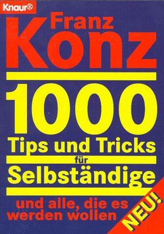 Tausend Tips und Tricks für Selbständige. Und alle die es werden wollen