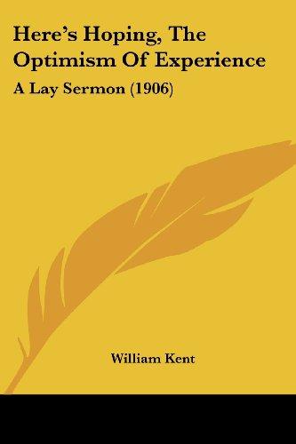 Here's Hoping, The Optimism Of Experience: A Lay Sermon (1906)