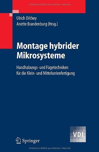 Montage hybrider Mikrosysteme: Handhabungs- und Fügetechniken für die Klein- und Mittelserienfertigung (VDI-Buch)