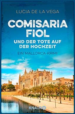 Comisaria Fiol und der Tote auf der Hochzeit: Ein Mallorca-Krimi (Comisaria Fiol ermittelt, Band 2)