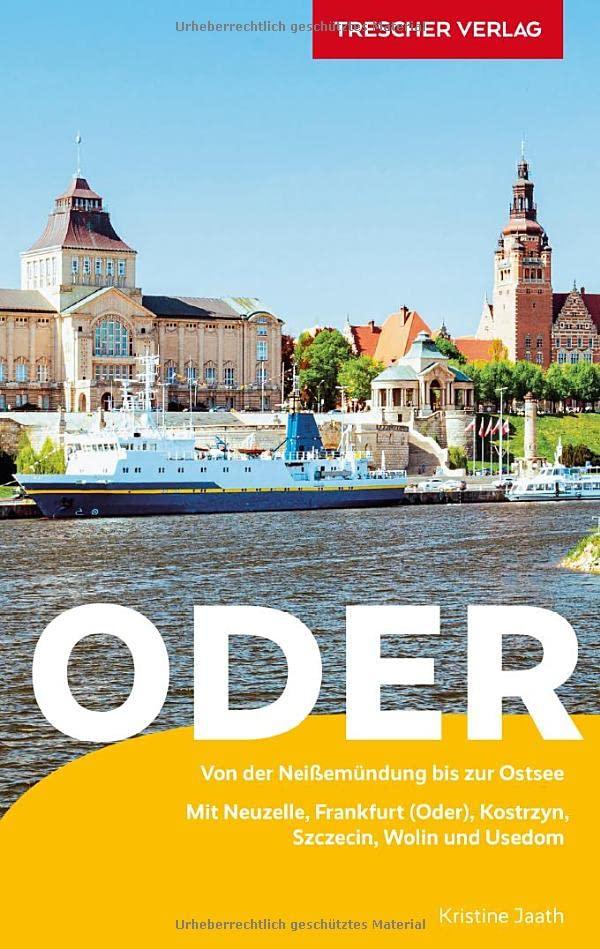 Reiseführer Oder: Von der Neißemündung bis zur Ostsee - Mit Neuzelle, Frankfurt (Oder), Kostrzyn, Szczecin, Wolin und Usedom (Trescher-Reiseführer)