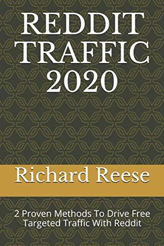 REDDIT TRAFFIC 2020: 2 Proven Methods To Drive Free Targeted Traffic With Reddit (Business & Money Series, Band 4)