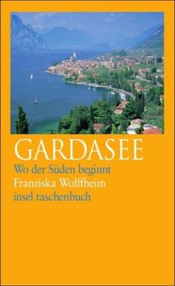 Gardasee: Wo der Süden beginnt (insel taschenbuch)