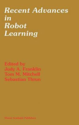 Recent Advances in Robot Learning: Machine Learning (The Springer International Series in Engineering and Computer Science, 368, Band 368)