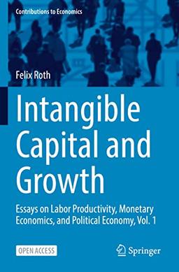 Intangible Capital and Growth: Essays on Labor Productivity, Monetary Economics, and Political Economy, Vol. 1 (Contributions to Economics)