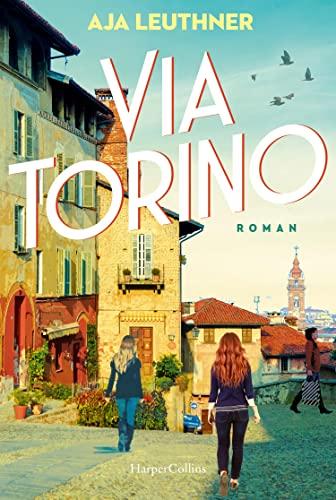 Via Torino: Roman | Ein bewegendes Generationspanorama von den 1960er Jahren in Turin bis ins heutige München | Eine bewegende Familien- und Liebesgeschichte voller italienischem Flair