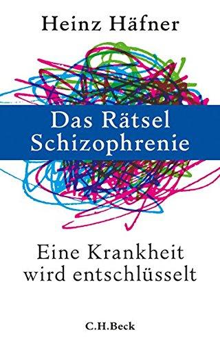 Das Rätsel Schizophrenie: Eine Krankheit wird entschlüsselt