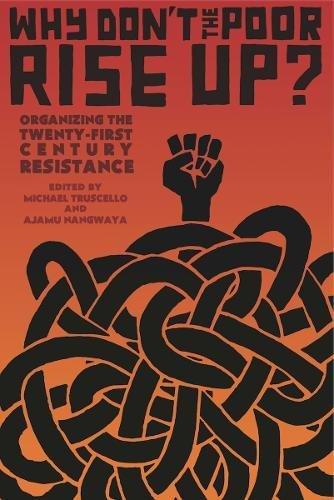 Why Don't the Poor Rise Up?: Organizing the Twenty-First Century Resistance