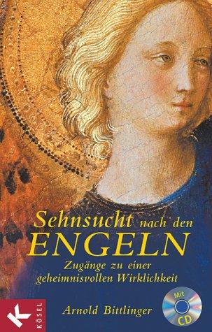 Sehnsucht nach den Engeln. Zugänge zu einer geheimnisvollen Wirklichkeit