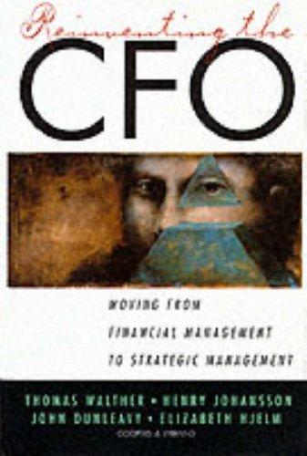 Reinventing the CFO: Moving from Financial Management to Strategic Management