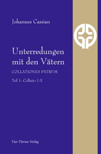 Unterredungen mit den Vätern - Collationes patrum: Teil 1: Collationes 1-10