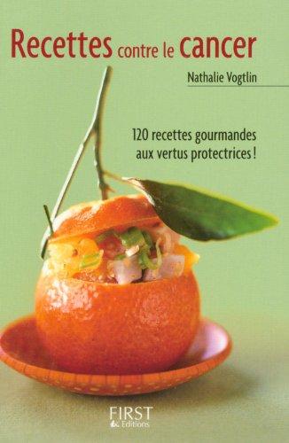 Recettes contre le cancer : 120 recettes gourmandes aux vertus protectrices