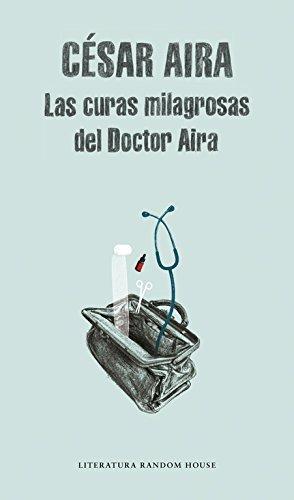 Las curas milagrosas del Doctor Aira (Literatura Random House, Band 101101)