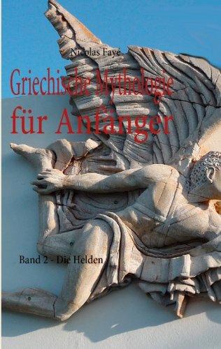 Griechische Mythologie für Anfänger: Band 2 - Die Helden