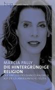 Die hintergründige Religion: Der Einfluß des Evangelikalismus auf die US-amerikanische Politik: Der Einfluß des Evangelikalismus auf Gewissenfreiheit, Pluralismus und die US-amerikanische Politik