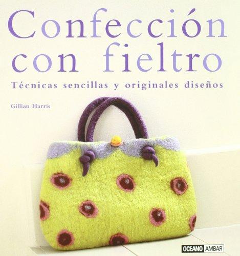 Confección con fieltro : técnicas sencillas y originales diseños (Ilustrados / Labores)