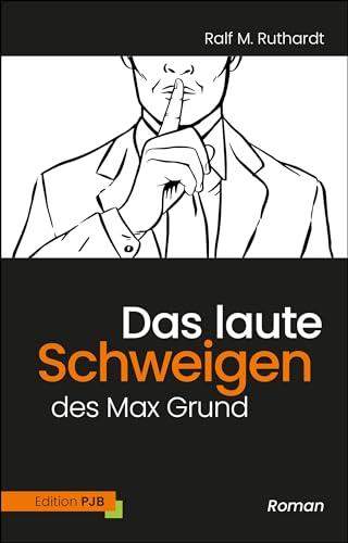 Das laute Schweigen des Max Grund: Roman