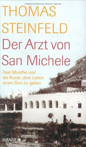 Der Arzt von San Michele: Axel Munthe und die Kunst, dem Leben einen Sinn zu geben