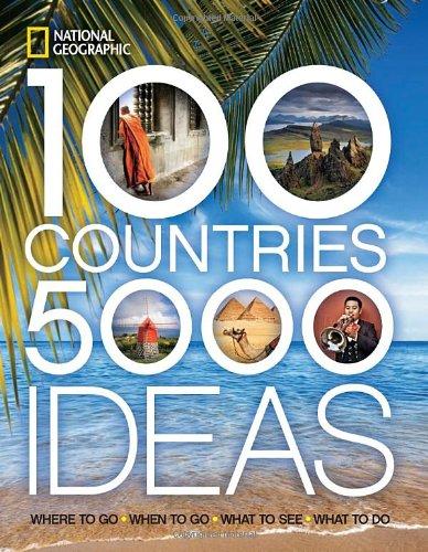 100 Countries, 5,000 Ideas: Where to Go, When to Go, What to See, What to Do (National Geographic)