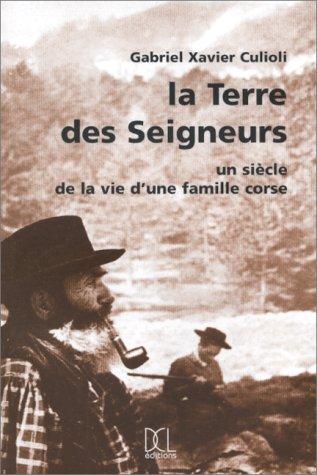 La terre des seigneurs : un siècle de la vie d'une famille corse