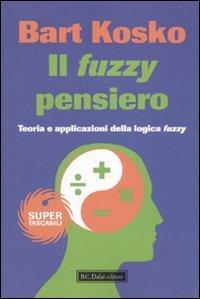 Il fuzzy pensiero. Teoria e applicazioni della logica fuzzy (Super Tascabili)