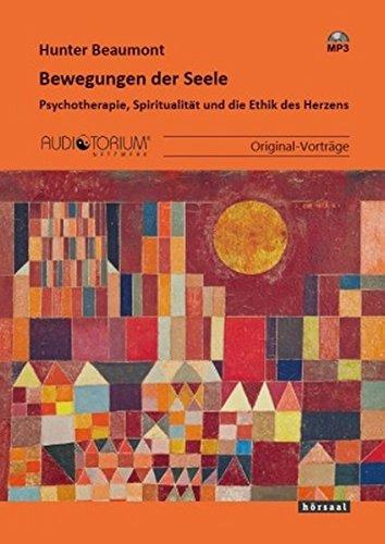 Bewegungen der Seele: Psychotherapie, Spiritualität und die Ethik des Herzens