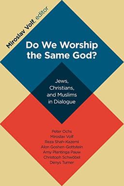 Do We Worship the Same God?: Jews, Christians, and Muslims in Dialogue