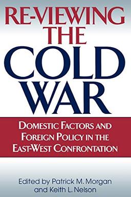 Re-Viewing the Cold War: Domestic Factors and Foreign Policy in the East-West Confrontation