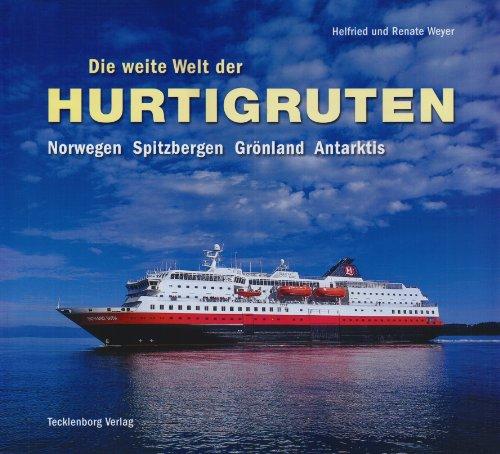 Die weite Welt der Hurtigruten: Norwegen, Spitzbergen, Grönland, Antarktis