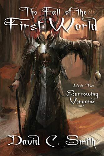 Sorrowing Vengeance: A Fantasy Novel: The Fall of the First World, Book Two