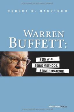 Warren Buffett: Sein Weg. Seine Methode. Seine Strategie