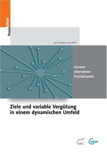 Ziele und variable Vergütung in einem dynamischen Umfeld: Alternativen - Grenzen - Praxisbeispiele