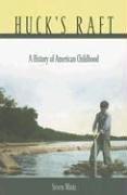 Huck's Raft: A History of American Childhood