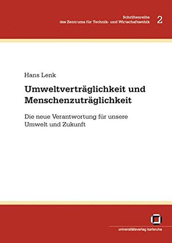 Umweltverträglichkeit und Menschenzuträglichkeit: Die neue Verantwortung für unsere Umwelt und Zukunft (Schriftenreihe des Zentrums für Technik- und ... Universität Karlsruhe (TH): ISSN 1867-5530)