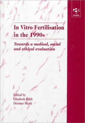 In Vitro Fertilisation in the 1990s: Towards Medical, Social, and Ethical Evaluation: Towards a Medical, Social and Ethical Evaluation