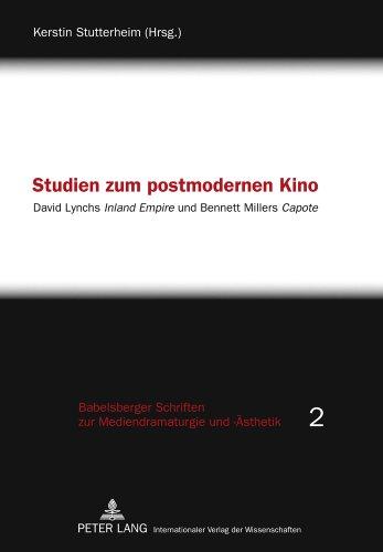 Studien zum postmodernen Kino: David Lynchs "Inland Empire</I> und Bennett Millers "Capote</I> (Babelsberger Schriften zu Mediendramaturgie und -Ästhetik)