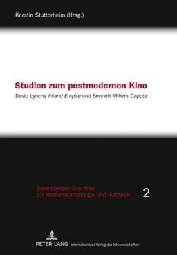 Studien zum postmodernen Kino: David Lynchs "Inland Empire</I> und Bennett Millers "Capote</I> (Babelsberger Schriften zu Mediendramaturgie und -Ästhetik)