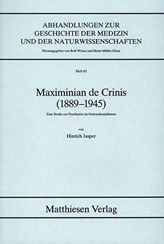 Maximinian de Crinis (1889-1945): Eine Studie zur Psychiatrie im Nationalsozialismus (Abhandlungen zur Geschichte der Medizin und der Naturwissenschaften)