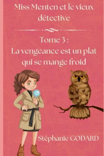 Miss Menten et le vieux détective Tome 3 : la vengeance est un plat qui se mange froid