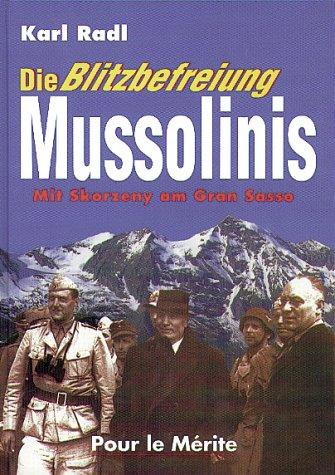 Die Blitzbefreiung Mussolinis: Mit Skorzeny am Gran Sasso