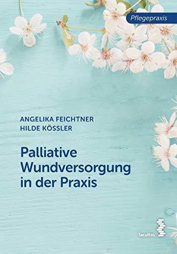 Palliative Wundversorgung in der Praxis (Pflegepraxis)