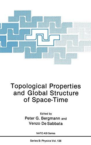 Topological Properties and Global Structure of Space-Time (NATO Asi Series: Series B: Physics)