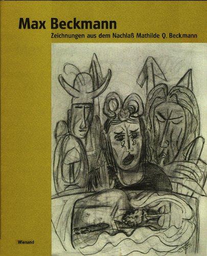 Max Beckmann: Zeichnungen aus dem Nachlass Mathilde Q. Beckmann