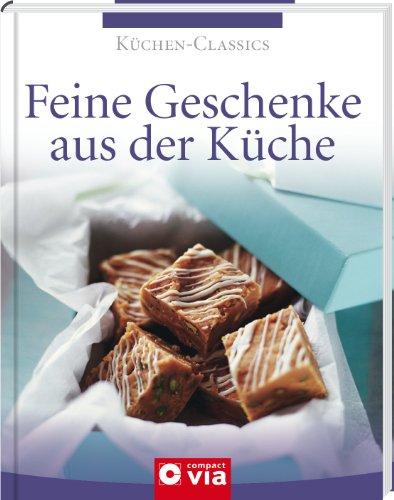 Feine Geschenke aus der Küche (Küchen-Classics). Die schönsten Rezeptideen für kreative Mitbringsel