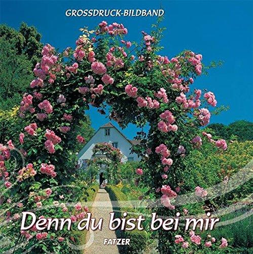 Denn du bist bei mir: Grossdruck-Bildband