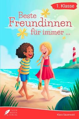 Erstlesebuch 1. Klasse - Beste Freundinnen für immer: Die wundervollen Erlebnisse von Lea und Marie zum Lesenlernen für Mädchen ab 6 Jahren (Erstlesebuch Mädchen 1. Klasse)