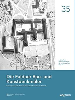 Die Fuldaer Bau- und Kunstdenkmäler: Edition der Bauaufnahme des Architekten Ernst Wenzel 1908-10 (Arbeitshefte des Landesamtes für Denkmalpflege Hessen)