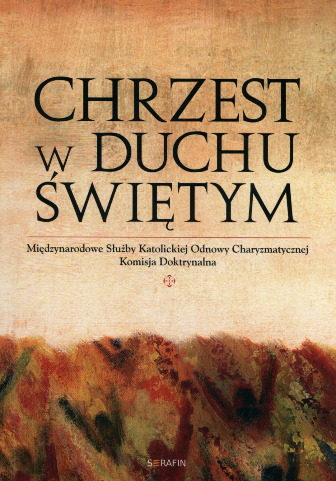 Chrzest w Duchu Swietym: Międzynarodowe Służby Katolickiej Odnowy Charyzmatycznej Komisja Doktrynalna