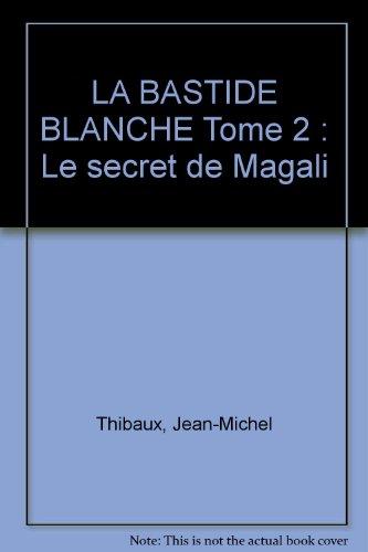 La bastide blanche. Vol. 2. Le secret de Magali