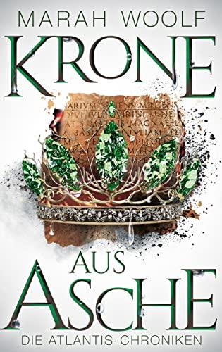 Krone aus Asche (AtlantisChroniken 3): Reihe: AtlantisChroniken Band Drei